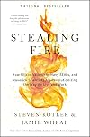 Stealing Fire: How Silicon Valley, the Navy SEALs, and Maverick Scientists Are Revolutionizing the Way We Live and Work