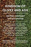 Kingdom of Olives and Ash: Writers Confront the Occupation