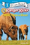 Ranger Rick: I Wish I Was a Bison (I Can Read Level 1)