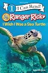 Ranger Rick: I Wish I Was a Sea Turtle (I Can Read Level 1)