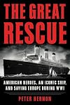 The Great Rescue: American Heroes, an Iconic Ship, and the Race to Save Europe in WWI