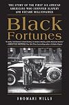 Black Fortunes: The Story of the First Six African Americans Who Escaped Slavery and Became Millionaires
