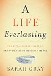 A Life Everlasting: The Extraordinary Story of One Boy's Gift to Medical Science