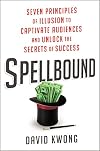 Spellbound: Seven Principles of Illusion to Captivate Audiences and Unlock the Secrets of Success
