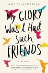 My Glory Was I Had Such Friends
