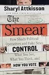 The Smear: How Shady Political Operatives and Fake News Control What You See, What You Think, and How You Vote