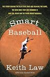 Smart Baseball: The Story Behind the Old Stats That Are Ruining the Game, the New Ones That Are Running It, and the Right Way to Think About Baseball