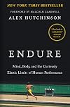 Endure: Mind, Body, and the Curiously Elastic Limits of Human Performance