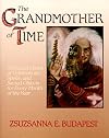 The Grandmother of Time: A Woman's Book of Celebrations, Spells, and Sacred Objects for Every Month of the Year - Zsuzsanna E. Budapest