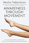 Awareness through Movement: Easy-to-Do Health Exercises to Improve Your Posture, Vision, Imagination, and