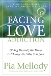 Facing Love Addiction: Giving Yourself the Power to Change the Way You Love