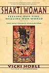 Shakti Woman: Feeling Our Fire, Healing Our World - The New Female Shamanism