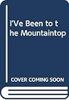 I'Ve Been to the Mountaintop