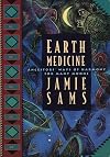 Earth Medicine: Ancestor's Ways of Harmony for Many Moons