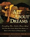 All About Dreams: Everything You Need To Know About *Why We Have Them *What They Mean *and How To Put Them To Work for You