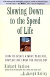 Slowing Down to the Speed of Life: How To Create A More Peaceful, Simpler Life From the Inside Out