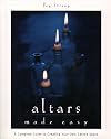 Altars Made Easy: A Complete Guide To Creating Your Own Sacred Space