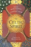 The Celtic Spirit: Daily Meditations for the Turning Year - Caitlin Matthews