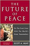 The Future of Peace: On the Front Lines with the World's Great Peacemakers