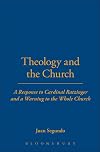 Theology and the Church : a response to Cardinal Ratzinger and a warning to the whole church