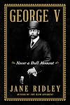 George V: Never a Dull Moment