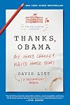 Thanks, Obama: My Hopey, Changey White House Years