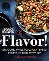 Forks Over Knives: Flavor!: Delicious, Whole-Food, Plant-Based Recipes to Cook Every Day