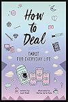 How to Deal: Tarot for Everyday Life