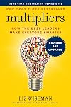 Multipliers, Revised and Updated: How the Best Leaders Make Everyone Smarter