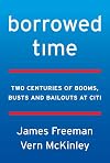 Borrowed Time: Two Centuries of Booms, Busts, and Bailouts at Citi