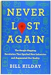 Never Lost Again: The Google Mapping Revolution That Sparked New Industries and Augmented Our Reality