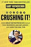 Crushing It! How Great Entrepreneurs Build Their Business and Influence - and How You Can, Too