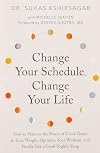 Change Your Schedule, Change Your Life: How to Harness the Power of Clock Genes to Lose Weight, Optimize Your Workout, and Finally Get a Good Night's Sleep (How to Harness the Pro)