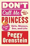 Don't Call Me Princess: Essays on Girls, Women, Sex, and Life
