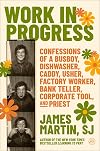 Work in progress : confessions of a busboy, dishwasher, caddy, usher, factory worker, bank teller, corporate tool, and priest