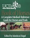 UC Davis School of Veterinary Medicine Book of Horses: A Complete Medical Reference Guide for Horses and Foals