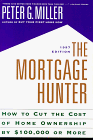The Mortgage Hunter: How to Cut the Cost of Home Ownership by $100,000 or More