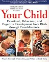 Your Child: Emotional, Behavioral, and Cognitive Development from Birth through Preadolescence