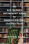 The Bar Harbor Retirement Home for Famous Writers (And Their Muses): A Novel