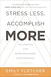 Stress Less, Accomplish More: Meditation for Extraordinary Performance