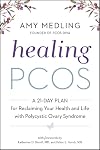 Healing PCOS: A 21-Day Plan for Reclaiming Your Health and Life with Polycystic Ovary Syndrome