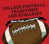College Football Traditions and Rivalries: Chants, Pranks, and Pageantry