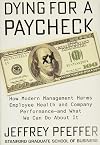 Dying for a Paycheck: How Modern Management Harms Employee Health and Company Performance―and What We Can Do About It