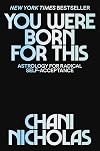 You Were Born for This: Astrology for Radical Self-Acceptance