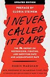 I Never Called It Rape - Updated Edition: The Ms. Report on Recognizing, Fighting, and Surviving Date and Acquaintance Rape