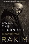 Sweat the Technique: Revelations on Creativity from the Lyrical Genius