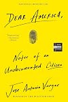 Dear America: Notes of an Undocumented Citizen