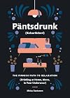 Pantsdrunk: Kalsarikanni: The Finnish Path to Relaxation
