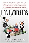Homewreckers: How a Gang of Wall Street Kingpins, Hedge Fund Magnates, Crooked Banks, and Vulture Capitalists Suckered Millions out of Their Homes and Demolished the American Dream