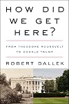 How Did We Get Here?: From Theodore Roosevelt to Donald Trump